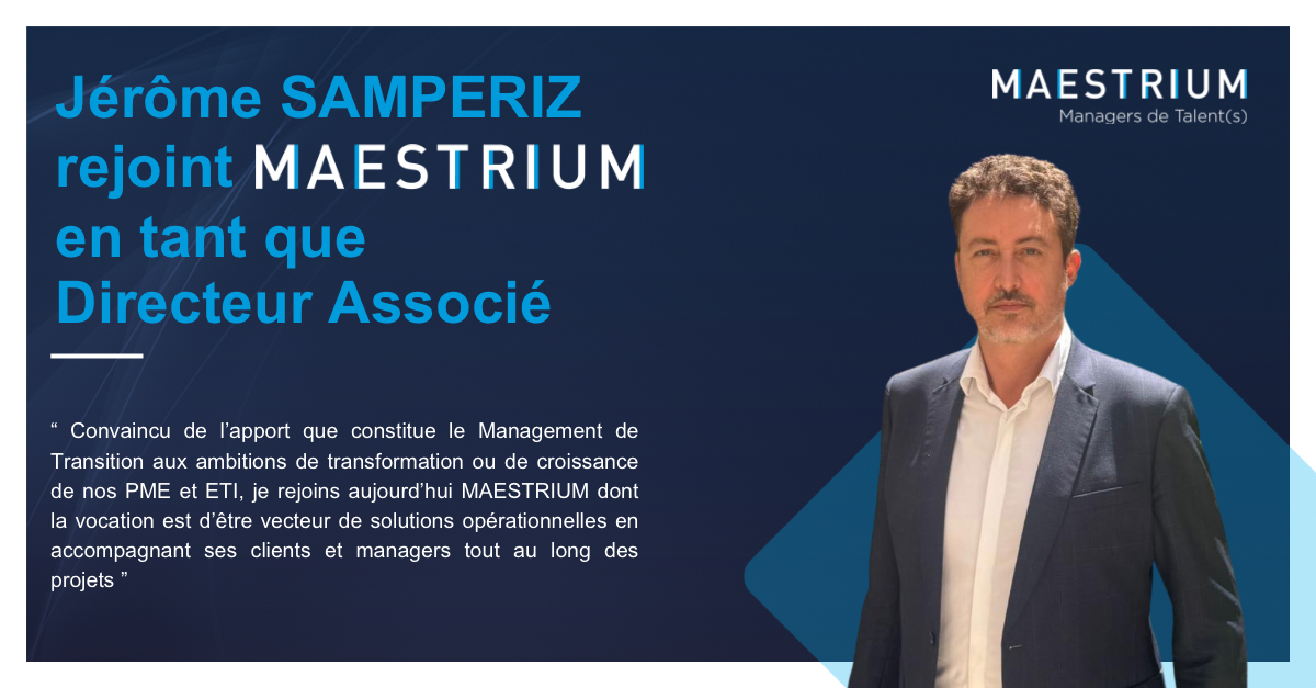 Jérôme SAMPERIZ rejoint MAESTRIUM, cabinet de Management de Transition au poste de Directeur Associé spécialiste du M&A
